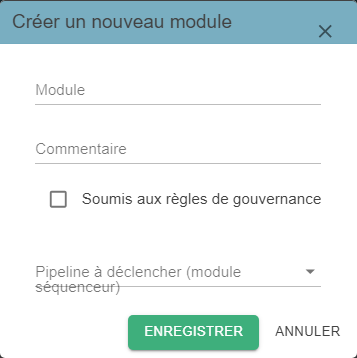 Pop-up « Créer un nouveau module », avec les champs Module, Commentaire, la case Soumis aux règles de gouvernance et le champ Pipeline à déclencher (module séquenceur)